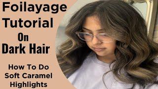 FOILAYAGE TUTORIAL | How To Do Soft CARAMEL Highlights On DARK HAIR