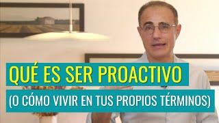 Proactividad: Cómo Ser Proactivo para Vivir en tus Propios Términos