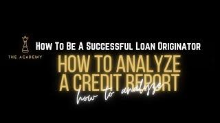 How To Analyze A Credit Report | How To Become A Successful Loan Originator