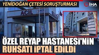 Yenidoğan Çetesi Soruşturmasında Adı Geçen Hastane'nin Ruhsatı İptal Edildi