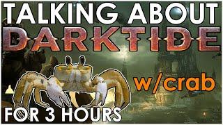 Talking  Darktide with TinyAngryCrab for a little over 3 hours