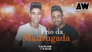 Frio da Madrugada - Carlos e Kauã