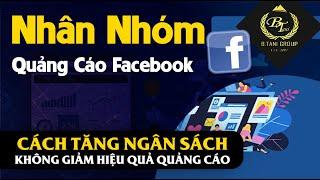 Nhân Nhóm Quảng Cáo Facebook - Tăng Ngân Sách Quảng Cáo Không Bị Giảm Hiệu Quả