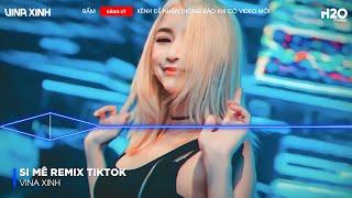 Si Mê Remix TikTok - Trong Cơn Say Còn Vương Chút Bụi Đường Trần - Nhạc Trend TikTok Remix 2024