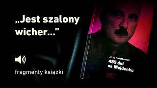 "485 dni na Majdanku" Jerzy Kwiatkowski - cz. 8 "Jest szalony wicher..."