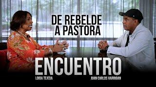 De Rebelde a Pastora: Transformación Sorprendente de Loida Tejeda | ENCUENTRO | Juan Carlos Harrigan