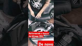 MIRAGE 250 - Reformando o banco de novo!