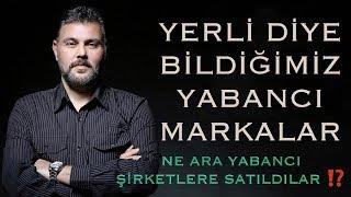 YERLİ DİYE BİLDİĞİMİZ YABANCI MARKALAR! NE ARA YABANCI ŞİRKETLERE SATILDILAR? | MURAT MURATOĞLU