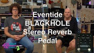 Eventide BLACKHOLE STEREO REVERB PEDAL with Andy Ferris #42gstwo