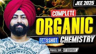 JEE Main 2025 | Complete ORGANIC CHEMISTRY | Last Minute Revision One Shot | Pahul Sir IIT Bombay