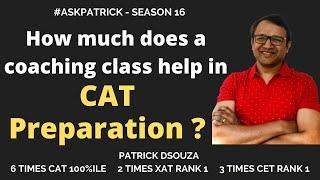 How much does a coaching class help in CAT Preparation?|#AskPatrick| PatrickDsouza|6 timesCAT100%ile