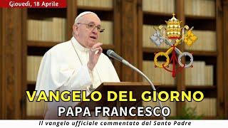 VANGELO DI OGGI  Giovedì 18 Aprile 2024 ️ commentato da Papa Francesco