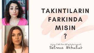 TAKINTILARIN FARKINDA MISIN ? Aslı GÖKDEMİR TEKELİ & Uzm.Psk.Dan.Selma AKBULUT Canlı yayını