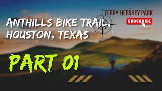 Anthills Bike Trail, Houston, Texas || Terry Hershey Park || Mountain Biking in Texas || Part 01