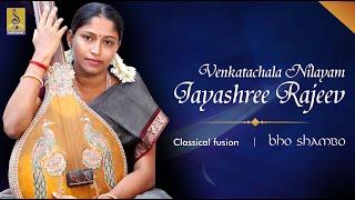 Venkatachalanilaya.... | Classical Fusion by Jayashree Rajeev | Bho Shambho