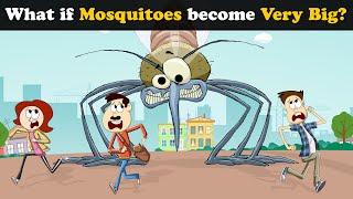 What if Mosquitoes become Very Big? + more videos | #aumsum #kids #children #education #whatif