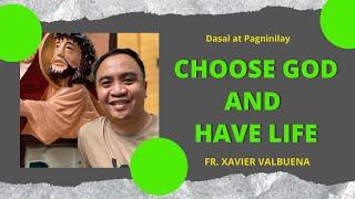 CHOOSE GOD AND YOU WILL HAVE LIFE: HOMILY BY FR. XAVIER VALBUENA