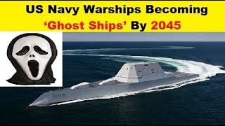 US Navy Warships Will Become ‘Ghost Ships’ By 2045