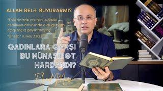 Qurana görə qadınlar evdə oturmalıdır? Bir ayənin səhv tərcüməsi nələrə səbəb olub?