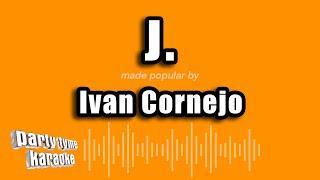 Ivan Cornejo - J. (Versión Karaoke)