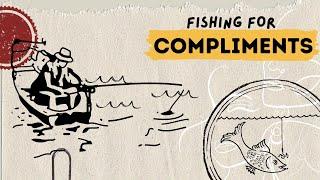 Fishing for Compliments: Meaning, Signs and Why People Do It