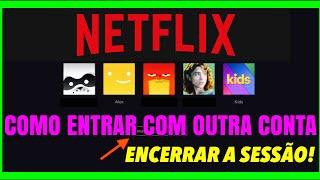 COMO SAIR DA CONTA DO NETFLIX E ENTRAR COM OUTRA