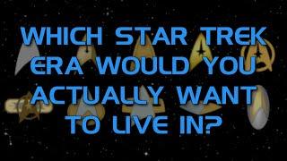 Which Star Trek Era Would You Actually Want to Live In?