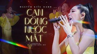 Cạn Dòng Nước Mắt | Nguyễn Kiều Oanh khiến con tim thổn thức với giọng hát ngọt ngào || Live Stage