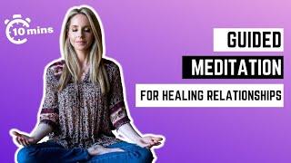 10 Minute GUIDED MEDITATION for Relationships