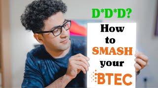 How to SMASH your BTEC (How to get full marks in BTEC) – D*D*D?