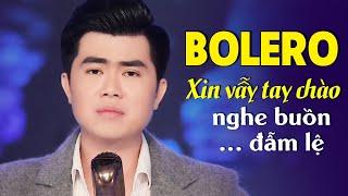 LK Xin Vẫy Tay Chào - Liên Khúc Trữ Tình Bolero BUỒN NGHE MÀ ĐẪM LỆ