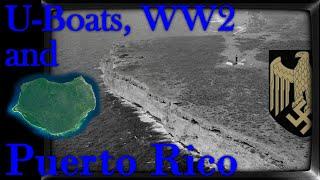 U-Boats, World War 2 and Puerto Rico