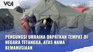 Pengungsi Ukraina Dapatkan Tempat di Negara Tetangga, Atas Nama Kemanusiaan