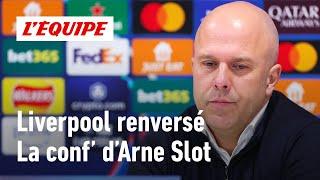 LIVERPOOL ÉLIMINÉ : Arne Slot : "On est sorti contre l’une des meilleurs équipes d'Europe"