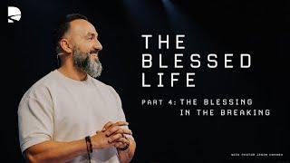 The Blessing in the Breaking | The Blessed Life