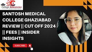 Santosh Medical College Ghaziabad || Review || Cut off 2024 || Fees || Insider Insights