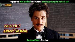 Cuộc đời và sự nghiệp của thiên tài vật lý Albert Einstein - Review phim Genius