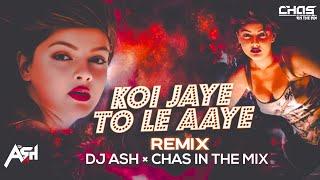 Koi Jaye To Le Aaye (Bouncy Mix) | DJ Ash | Chas In The Mix | Ghatak