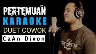 PERTEMUAN KARAOKE DUET COWOK | CaAn Dixon