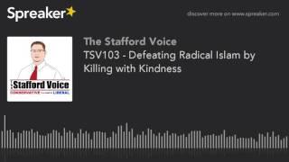 The Stafford Voice - Defeating Radical Islam by Killing with Kindness? - TSV103 - March 28, 2016