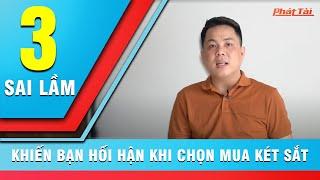 3 SAI LẦM KHI MUA KÉT SẮT - LƯU Ý KHI CHỌN MUA KÉT SẮT CHÍNH HÃNG