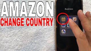   How Do You Change Country On Amazon Account 