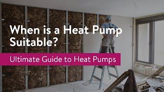 When is a Heat Pump Suitable?