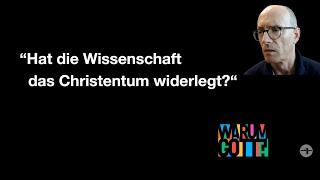 Hat die Wissenschaft das Christentum widerlegt?  Serie: "Warum Gott" Teil 5