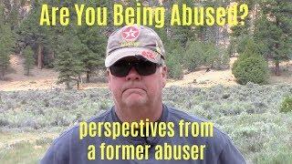 Are You Being Abused? || Perspectives From a Former 30-Year Abuser