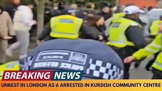 BREAKING NEWS: PROTEST SCENES IN LONDON AS 6 ARRESTED AT KURDISH COMMUNITY CENTRE [POLICE TURN UP]