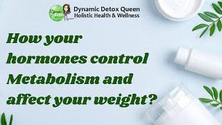 How your hormones control Metabolism and affect your weight | Dynamic Detox Queen