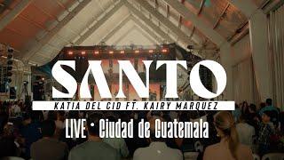 Santo |  EN VIVO | Katia del Cid ft. Kairy Marquez | Ciudad de Guatemala  Adoración Sin Límites