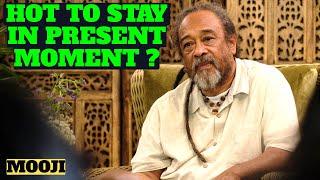 Mooji's SECRET to STAYING in the PRESENT Moment