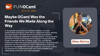 Maybe OCaml Was the Friends We Made Along the Way - Dillon Mulroy - FUN OCaml 2024